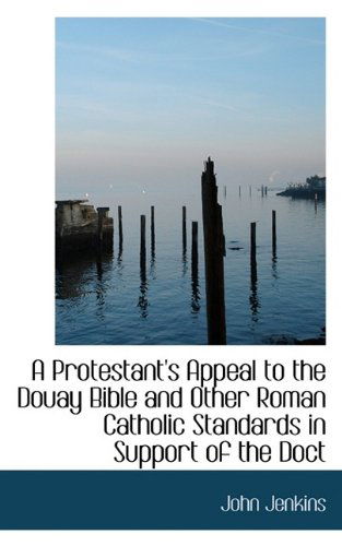 Cover for Jenkins · A Protestant's Appeal to the Douay Bible and Other Roman Catholic Standards in Support of the Doct (Paperback Book) (2009)