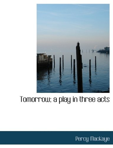 Cover for Percy Mackaye · Tomorrow; A Play in Three Acts (Paperback Bog) [Large type / large print edition] (2009)
