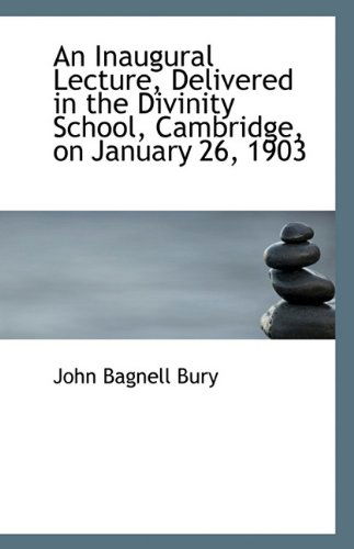 Cover for John Bagnell Bury · An Inaugural Lecture, Delivered in the Divinity School, Cambridge, on January 26, 1903 (Paperback Book) (2009)