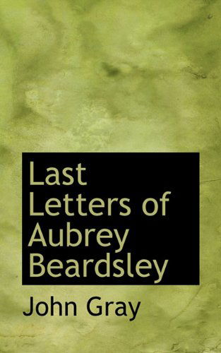 Cover for John Gray · Last Letters of Aubrey Beardsley (Inbunden Bok) (2009)