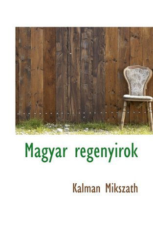 Cover for Kálmán Mikszáth · Magyar Regenyirok (Hardcover Book) [Hungarian edition] (2009)