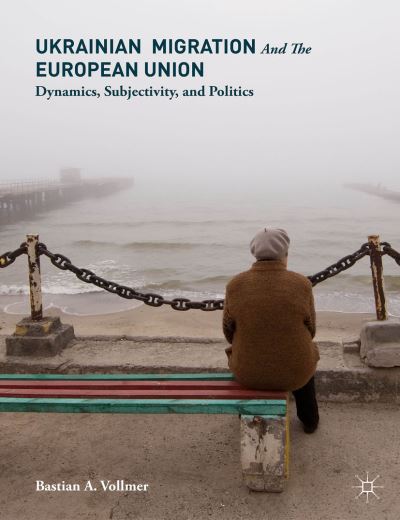 Cover for Bastian Vollmer · Ukrainian Migration and the European Union: Dynamics, Subjectivity, and Politics (Hardcover Book) [1st ed. 2016 edition] (2015)