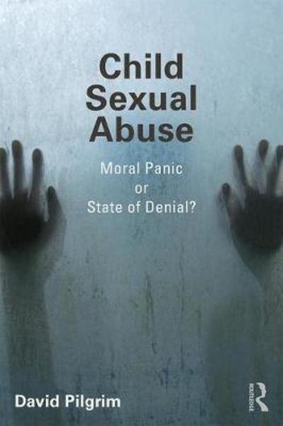 Cover for Pilgrim, David (David Pilgrim, University of Liverpool, UK.) · Child Sexual Abuse: Moral Panic or State of Denial? (Paperback Bog) (2018)