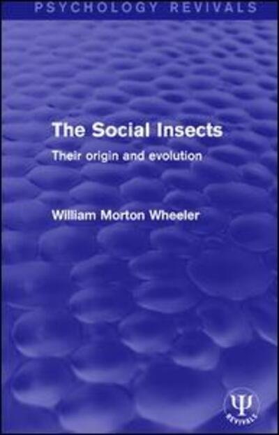 Cover for William Morton Wheeler · The Social Insects: Their Origin and Evolution - Psychology Revivals (Pocketbok) (2017)