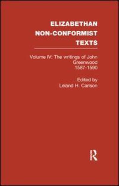 The Writings of John Greenwood 1587-1590, together with the joint writings of Henry Barrow and John Greenwood 1587-1590 - John Greenwood - Books - Taylor & Francis Ltd - 9781138987371 - January 27, 2017