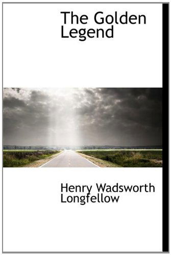 Cover for Henry Wadsworth Longfellow · The Golden Legend (Hardcover Book) [First edition] (2010)