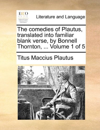 Cover for Titus Maccius Plautus · The Comedies of Plautus, Translated into Familiar Blank Verse, by Bonnell Thornton, ...  Volume 1 of 5 (Paperback Book) (2010)