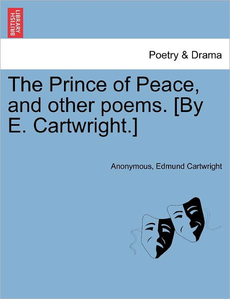 The Prince of Peace, and Other Poems. [by E. Cartwright.] - Anonymous - Bücher - British Library, Historical Print Editio - 9781241058371 - 1. Februar 2011