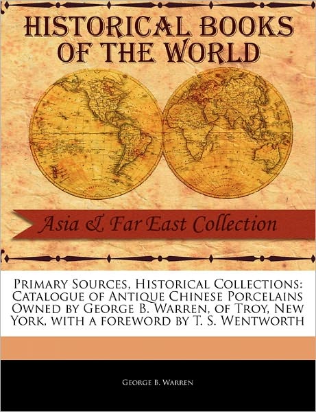 Cover for George B Warren · Catalogue of Antique Chinese Porcelains Owned by George B. Warren, of Troy, New York (Paperback Book) (2011)