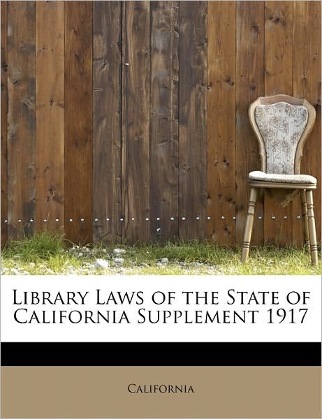 Cover for California · Library Laws of the State of California Supplement 1917 (Paperback Book) (2011)
