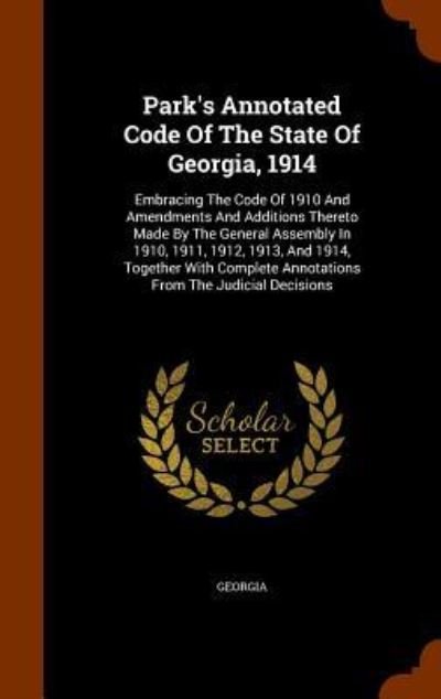 Park's Annotated Code of the State of Georgia, 1914 - Georgia - Books - Arkose Press - 9781343510371 - September 25, 2015