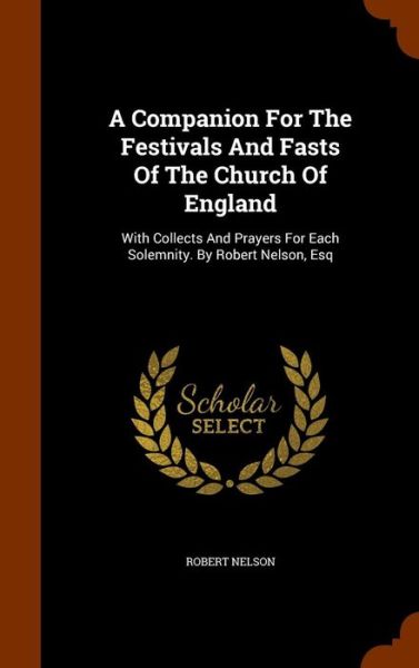 Cover for Robert Nelson · A Companion for the Festivals and Fasts of the Church of England (Hardcover Book) (2015)