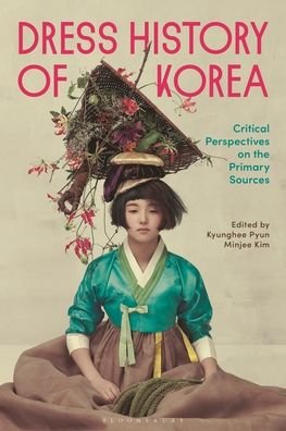 Cover for Kyunghee Pyun · Dress History of Korea: Critical Perspectives on Primary Sources (Inbunden Bok) (2023)