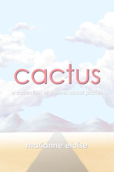 Cover for Marianne Eloise · Cactus: A Collection of Poems About Places (Paperback Book) (2015)