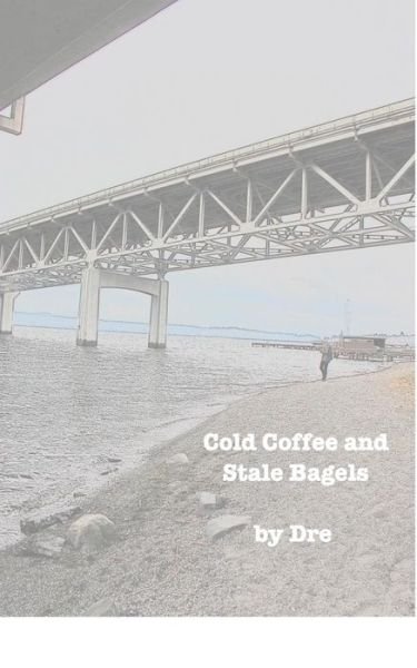 Cover for Dre · Cold Coffee and Stale Bagels (Pocketbok) (2017)
