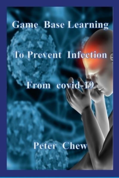 Game Base Learning to Prevent Infection from COVID-19 - Peter Chew - Livros - Lulu Press, Inc. - 9781387745371 - 27 de julho de 2022
