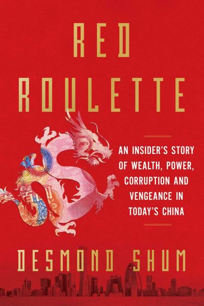 Cover for Desmond Shum · Red Roulette: An Insider's Story of Wealth, Power, Corruption and Vengeance in Today's China (Paperback Book) [Export / Airside edition] (2021)