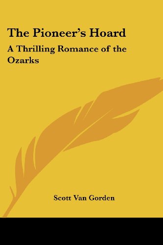 Cover for Scott Van Gorden · The Pioneer's Hoard: a Thrilling Romance of the Ozarks (Paperback Bog) (2005)