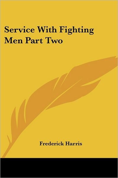 Cover for Frederick Harris · Service with Fighting men Part Two (Pocketbok) (2005)
