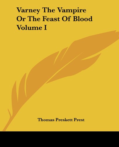 Varney the Vampire or the Feast of Blood Volume I - Thomas Preskett Prest - Books - Kessinger Publishing, LLC - 9781419192371 - June 17, 2004