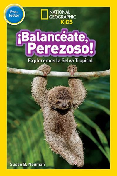 Cover for Susan B. Neuman · National Geographic Readers: Balanceate, Perezoso! (Swing, Sloth!) - Readers (Paperback Book) (2017)