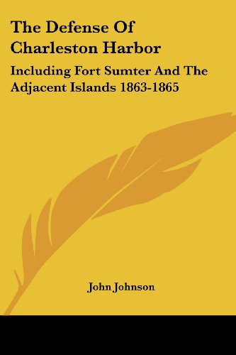 Cover for John Johnson · The Defense of Charleston Harbor: Including Fort Sumter and the Adjacent Islands 1863-1865 (Paperback Book) (2006)