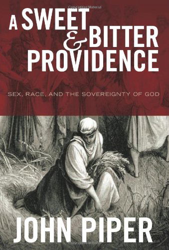 Cover for John Piper · A Sweet and Bitter Providence: Sex, Race, and the Sovereignty of God (Hardcover Book) (2021)