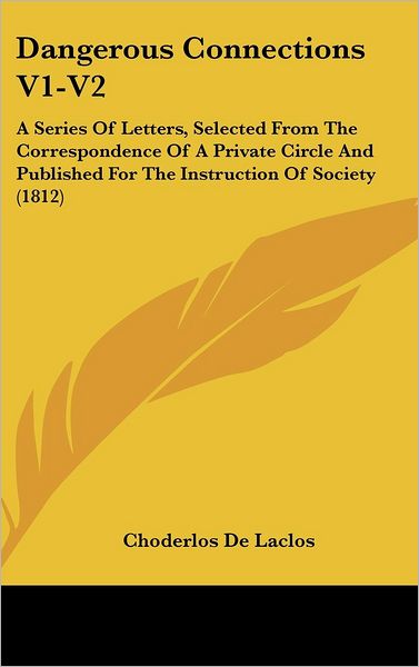 Cover for Choderlos De Laclos · Dangerous Connections V1-v2: a Series of Letters, Selected from the Correspondence of a Private Circle and Published for the Instruction of Society (1812) (Gebundenes Buch) (2008)