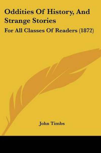 Cover for John Timbs · Oddities of History, and Strange Stories: for All Classes of Readers (1872) (Paperback Book) (2008)