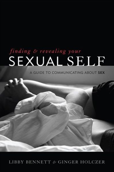 Cover for Libby Bennett · Finding and Revealing Your Sexual Self: A Guide to Communicating about Sex (Paperback Bog) (2013)