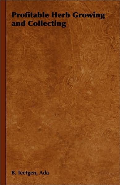 Cover for Ada B Teetgen · Profitable Herb Growing and Collecting (Gebundenes Buch) (2008)
