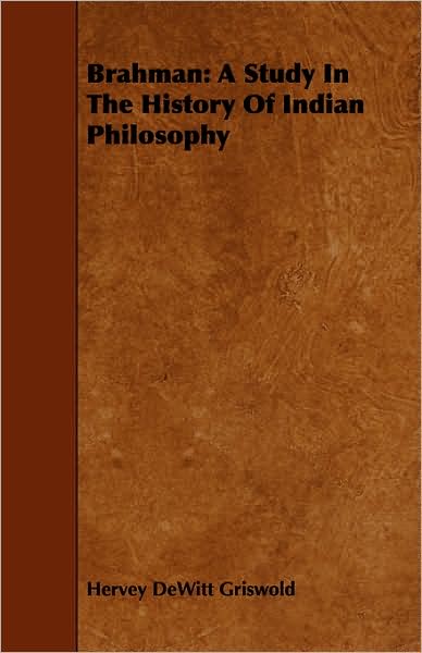 Cover for Hervey Dewitt Griswold · Brahman: a Study in the History of Indian Philosophy (Taschenbuch) (2008)