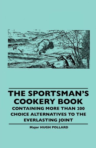 Cover for Hugh Pollard · The Sportsman's Cookery Book - Containing More Than 200 Choice Alternatives to the Everlasting Joint (Paperback Book) (2010)