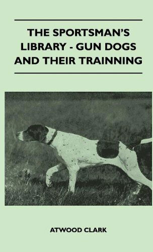 Cover for Atwood Clark · The Sportsman's Library - Gun Dogs and Their Training (Hardcover Book) (2010)