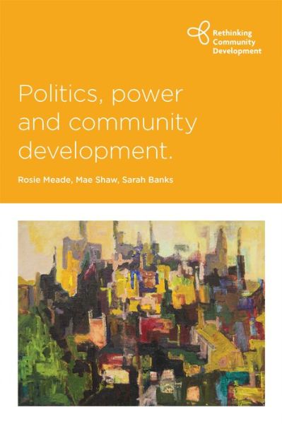 Cover for Politics, Power and Community Development - Rethinking Community Development (Paperback Book) (2016)