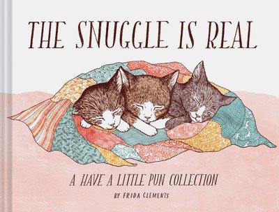 Cover for Frida Clements · The Snuggle is Real: A Have a Little Pun Collection (Gebundenes Buch) (2018)