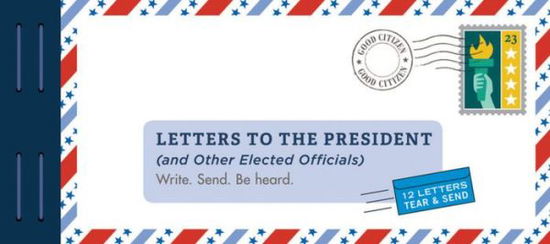 Letters to the President (and Other Elected Officials): Write. Send. Be Heard. - Lea Redmond - Libros - Chronicle Books - 9781452184371 - 4 de febrero de 2020