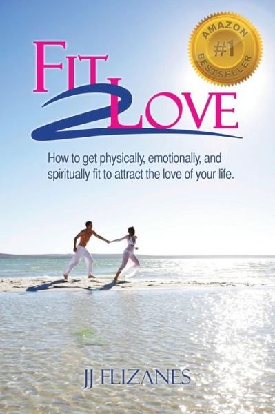 Cover for Jj Flizanes · Fit 2 Love: How to Get Physically, Emotionally and Spiritually Fit to Attract the Love of Your Life (Pocketbok) (2014)