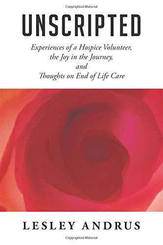 Cover for Lesley Andrus · Unscripted: Experiences of a Hospice Volunteer, the Joy in the Journey, and Thoughts on End of Life Care (Paperback Bog) (2014)