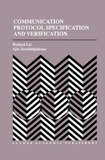 Communication Protocol Specification and Verification - the Springer International Series in Engineering and Computer Science - Richard Lai - Bøger - Springer-Verlag New York Inc. - 9781461375371 - 22. marts 2013