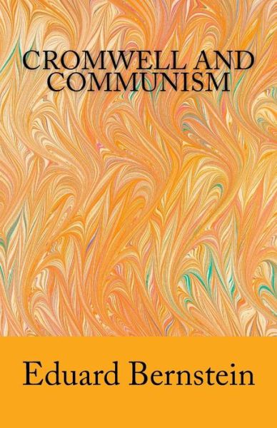 Cromwell and Communism - Eduard Bernstein - Livres - Createspace - 9781463694371 - 7 juillet 2011