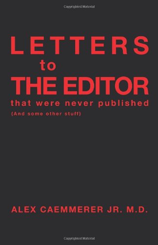 Cover for M.d Alex Caemmerer Jr. · Letters to the Editor That Were Never Published: (And Some Other Stuff) (Paperback Book) (2011)