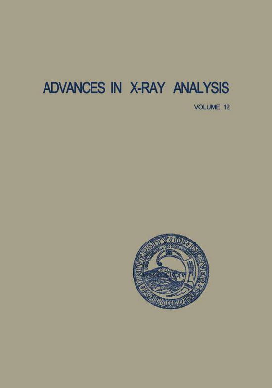 Cover for Charles S. Barrett · Advances in X-Ray Analysis: Volume 12: Proceedings of the Seventeenth Annual Conference on Applications of X-Ray Analysis Held August 21-23, 1968 (Paperback Book) [Softcover reprint of the original 1st ed. 1969 edition] (2012)