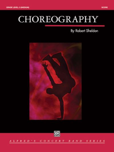 Choreography - Robert Sheldon - Books - Alfred Music - 9781470652371 - February 1, 2009