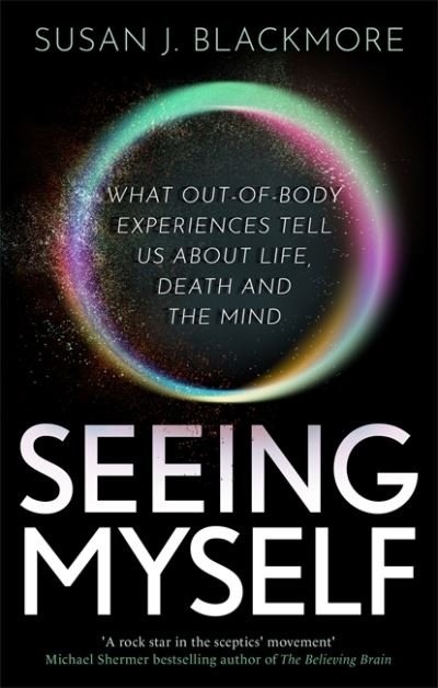 Cover for Susan Blackmore · Seeing Myself: What Out-of-body Experiences Tell Us About Life, Death and the Mind (Paperback Book) (2020)