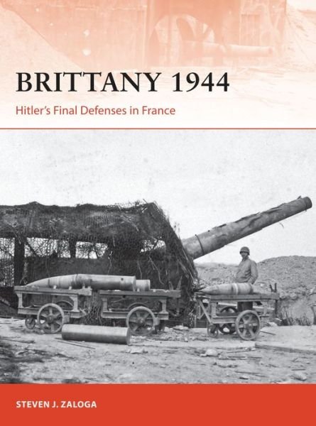 Cover for Zaloga, Steven J. (Author) · Brittany 1944: Hitler’s Final Defenses in France - Campaign (Paperback Bog) (2018)