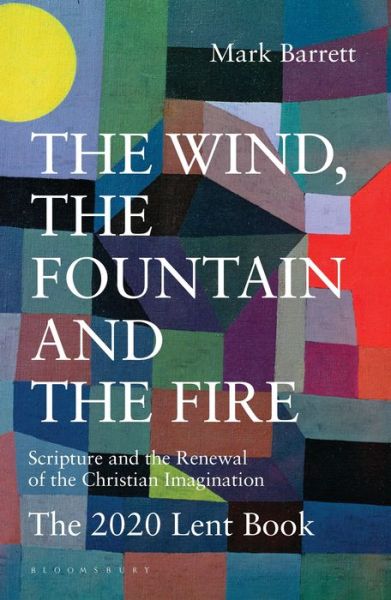 Cover for Dom Mark Barrett · The Wind, the Fountain and the Fire: Scripture and the Renewal of the Christian Imagination: The 2020 Lent Book (Paperback Book) (2019)