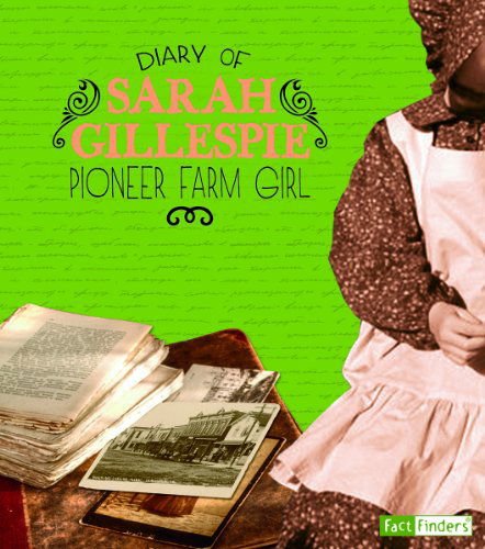 Diary of Sarah Gillespie: a Pioneer Farm Girl (First-person Histories) - Sarah Gillespie - Książki - Fact Finders - 9781476551371 - 2014