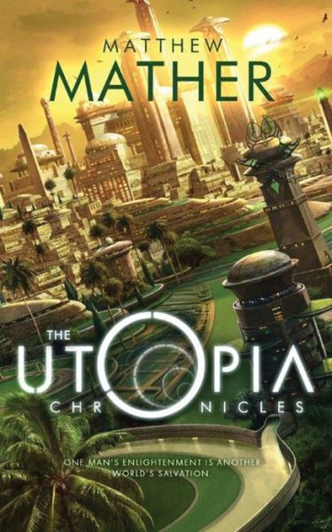 Cover for Matthew Mather · The Utopia Chronicles - Atopia (Paperback Book) (2017)