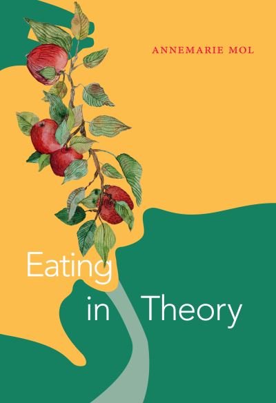 Cover for Annemarie Mol · Eating in Theory - Experimental Futures (Hardcover bog) (2021)